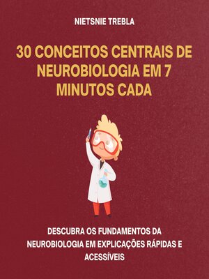 cover image of 30 Conceitos Centrais de Neurobiologia em 7 Minutos Cada